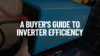 A Buyer’s Guide to Inverter Efficiency